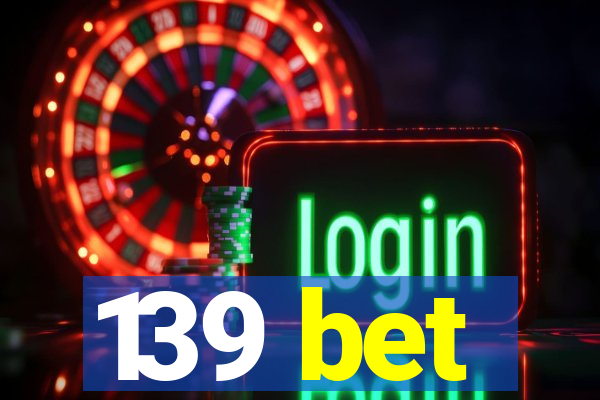 139 bet